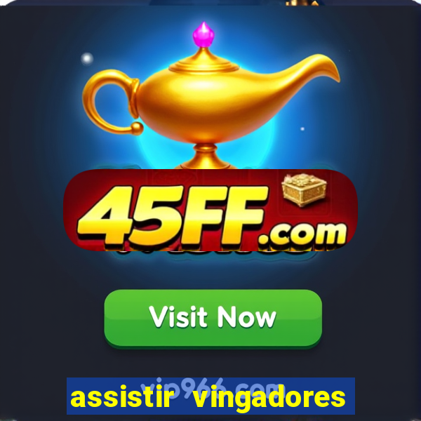 assistir vingadores ultimato completo dublado gratis